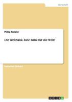 Die Weltbank. Eine Bank Für Die Welt?