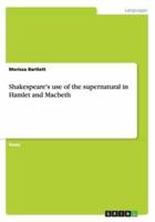 Shakespeare's use of the supernatural in Hamlet and Macbeth