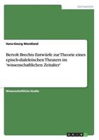 Bertolt Brechts Entwürfe zur Theorie eines episch-dialektischen Theaters im 'wissenschaftlichen Zeitalter'