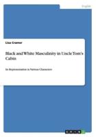 Black and White Masculinity in Uncle Tom's Cabin:Its Representation in Various Characters