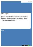 Jewish New York in Abraham Cahan's "The Rise of David Levinsky" and Henry James'  "The American Scene"