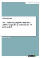 Die Leiden des jungen Werther. Eine anthropologische Spurensuche im 18. Jahrhundert