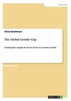 The Global Gender Gap:Could gender equality be the key factor to economic wealth?