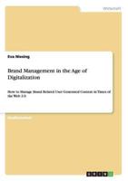 Brand Management in the Age of Digitalization:How to Manage Brand Related User Generated Content in Times of the Web 2.0