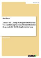 Analyse des Change Management Prozesses vor dem Hintergrund einer Corporate Social Responsibility (CSR) Implementierung