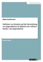 Einflüsse Von Hunden Auf Die Entwicklung Von Jugendlichen Im Rahmen Der Offenen Kinder- Und Jugendarbeit