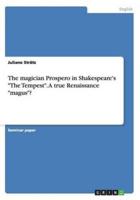 The magician Prospero in Shakespeare's "The Tempest". A true Renaissance "magus"?