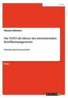 Die NATO als Akteur des internationalen Konfliktmanagements:Sicherheit durch Partnerschaft?