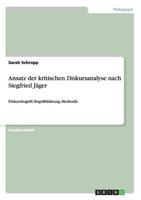 Ansatz der kritischen Diskursanalyse nach Siegfried Jäger:Diskursbegriff, Begriffsklärung, Methodik