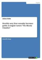 Horribly sexy. How sexuality becomes gothic in Angela Carters "The Bloody Chamber"