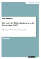 Das Motiv des Weißen Kaninchens in der Fernsehserie "LOST":"Oh weh, oh weh! Ich werde zu spät kommen!"