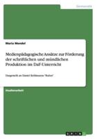 Medienpädagogische Ansätze zur Förderung der schriftlichen und mündlichen Produktion im DaF-Unterricht:Dargestellt an Daniel Kehlmanns "Ruhm"