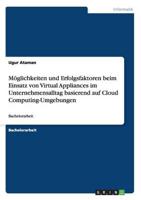 Möglichkeiten Und Erfolgsfaktoren Beim Einsatz Von Virtual Appliances Im Unternehmensalltag Basierend Auf Cloud Computing-Umgebungen