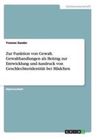 Zur Funktion von Gewalt. Gewalthandlungen als Beitrag zur Entwicklung und Ausdruck von Geschlechteridentität bei Mädchen