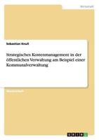 Strategisches Kostenmanagement in der öffentlichen Verwaltung am Beispiel einer Kommunalverwaltung