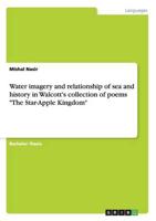 Water imagery and relationship of sea and history in Walcott's collection of poems "The Star-Apple Kingdom"