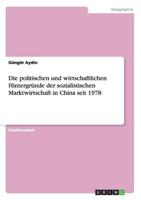 Die politischen und wirtschaftlichen Hintergründe der sozialistischen Marktwirtschaft in China seit 1978