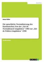 Die Sprachliche Normalisierung Des Katalanischen. Von Der "Llei De Normalització Lingüística" 1983 Zur "Llei De Política Lingüística" 1998