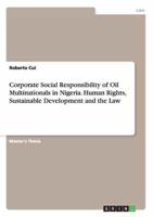 Corporate Social Responsibility of Oil Multinationals in Nigeria. Human Rights, Sustainable Development and the Law