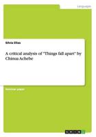 A critical analysis of "Things fall apart" by Chinua Achebe