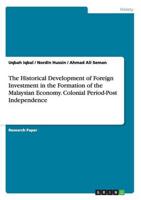 The Historical Development of Foreign Investment in the Formation of the Malaysian Economy. Colonial Period-Post Independence