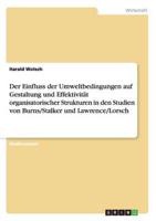 Der Einfluss Der Umweltbedingungen Auf Gestaltung Und Effektivität Organisatorischer Strukturen in Den Studien Von Burns/Stalker Und Lawrence/Lorsch