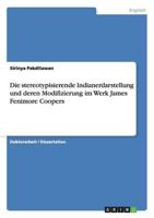 Die Stereotypisierende Indianerdarstellung Und Deren Modifizierung Im Werk James Fenimore Coopers