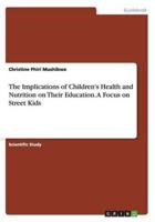The Implications of Children's Health and Nutrition on Their Education. A Focus on Street Kids