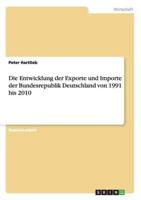 Die Entwicklung Der Exporte Und Importe Der Bundesrepublik Deutschland Von 1991 Bis 2010