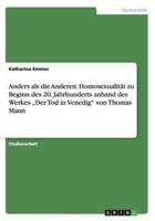 Anders als die Anderen. Homosexualität zu Beginn des 20. Jahrhunderts anhand des Werkes „Der Tod in Venedig" von Thomas Mann