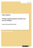 Strategy Implementation. Health Care Sector SickKids