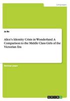 Alice's Identity Crisis in Wonderland. A Comparison to the Middle Class Girls of the Victorian Era