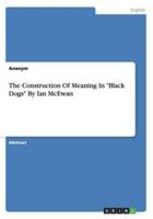 The Construction Of Meaning In "Black Dogs" ByIan McEwan