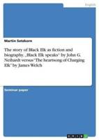 The story of Black Elk as fiction and biography. „Black Elk speaks" by John G. Neihardt versus "The heartsong of Charging Elk" by James Welch