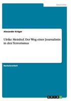 Ulrike Meinhof. Der Weg einer Journalistin in den Terrorismus