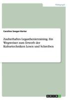 Zauberhaftes Legasthenietraining. Ein Wegweiser zum Erwerb der Kulturtechniken Lesen und Schreiben