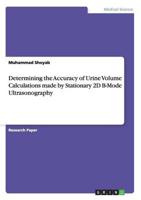 Determining the Accuracy of Urine Volume  Calculations made by Stationary 2D B-Mode  Ultrasonography