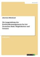 Die Ausgestaltung Des Kreditrisikomanagements Bei Der Deutschen Bank. Möglichkeiten Und Grenzen