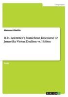 D. H. Lawrence's Manichean Discourse or Janus-like Vision: Dualism vs. Holism