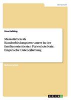 Maskottchen als Kundenbindungsinstrument in der familienorientierten Ferienhotellerie. Empirische Datenerhebung