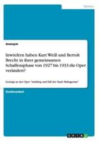 Inwiefern haben Kurt Weill und Bertolt Brecht in ihrer gemeinsamen Schaffensphase von 1927 bis 1933 die Oper verändert?:Gezeigt an der Oper "Aufstieg und Fall der Stadt Mahagonny"