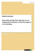 Reporting and Big Data. Big Data as one megatrend of industry 4.0 and the impacts on controlling