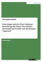 Ernst Jünger und die (Post-) Moderne. Betrachtung des Essays "Der Arbeiter. Herrschaft und Gestalt" und des Romans "Eumeswil"