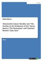 Nineteenth-Century Morality and "The Decline in the Sentiment of Sex". Henry James's "The Bostonians" and Charlotte Brontë's "Jane Eyre"
