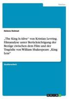 „The King Is Alive" von Kristian Levring. Filmanalyse unter Berücksichtigung der Bezüge zwischen dem Film und der Tragödie von William Shakespeare „King Lear"