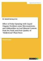 Effect of Foliar Spraying with Liquid Organic Fertilizer, some Micronutrients, and Gibberellins on Leaf Mineral Content, Fruit Set, Yield, and Fruit Quality of "Hollywood" Plum Trees