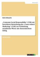 "Corporate Social Responsibility" (CSR) Mit Besonderer Betrachtung Des "Cause Related Marketing" (CrM) Zur Verbindung Moralischer Werte Mit Ökonomischem Erfolg