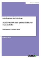 Bioactivity of Green Synthesised Silver Nanoparticles:Phytochemicals as Synthesis Agents