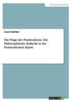 Die Frage der Postmoderne. Die Philosophische Ästhetik in der Postmodernen Kunst