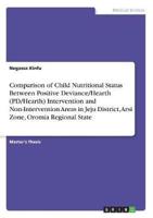 Comparison of Child Nutritional Status Between Positive Deviance/Hearth (PD/Hearth) Intervention and Non-Intervention Areas in Jeju District, Arsi Zone, Oromia Regional State
